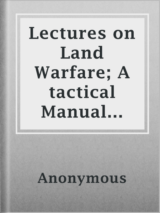 Title details for Lectures on Land Warfare; A tactical Manual for the Use of Infantry Officers by Anonymous - Available